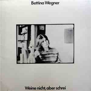 Bettina Wegner - Weine Nicht, Aber Schrei mp3 album