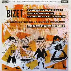 Bizet, L'Orchestre De La Suisse Romande, Ernest Ansermet - Symphony In C Major / Jeux D'Enfants / La Jolie Fille De Perth mp3 album