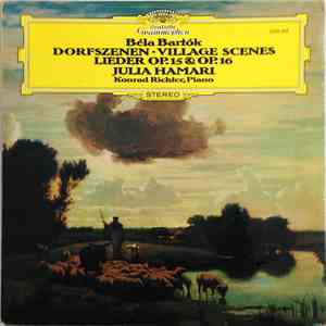 Béla Bartók, Julia Hamari, Konrad Richter - Dorfszenen / Village Scenes, Lieder Op. 15 & Op. 16 mp3 album