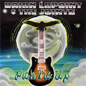 Brian Lapoint and the Joints - Pick Me Up mp3 album