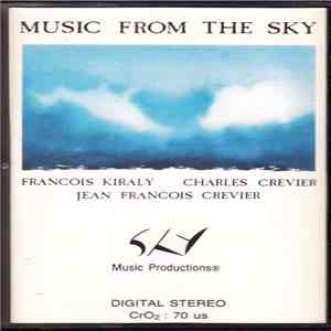 Charles Crevier / Francois Kiraly / Jean-Francois Crevier - Music From The Sky mp3 album