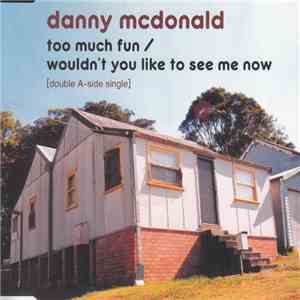 Danny Mcdonald - Too Much Fun / Wouldn't You Like To See Me Now mp3 album