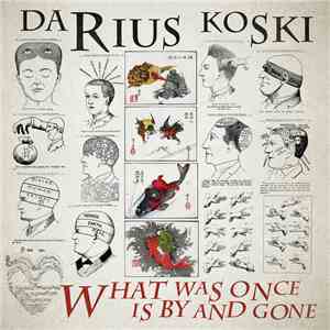 Darius Koski - What Was Once Is By And Gone mp3 album