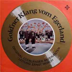 Die Original Egerländer Musikanten Leitung: Ernst Mosch - Gold'ner Klang Vom Egerland mp3 album