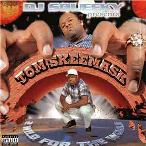 DJ Squeeky presents: Tom Skeemask - 2 Wild For The World mp3 album
