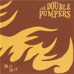 Double Pumpers - Do It To It mp3 album