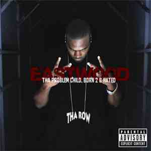 Eastwood  - Tha Problem Child Born 2 B Hated mp3 album