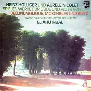 Eliahu Inbal - Heinz Holliger - Aurèle Nicolet - Radio-Sinfonie-Orchester Frankfurt - Werke Für Oboe Und Flöte Von Bellini, Molique, Moscheles Und Rietz mp3 album
