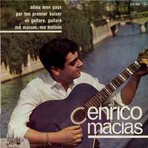 Enrico Macias - Adieu Mon Pays / Par Ton Premier Baiser / Oh Guitare, Guitare / Ma Maison, Ma Maison mp3 album