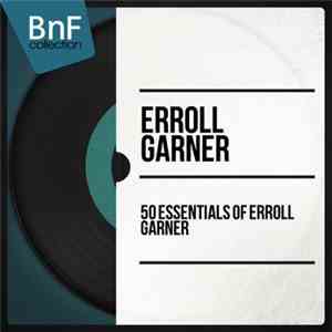 Erroll Garner - 50 Essentials Of Errol Garner mp3 album