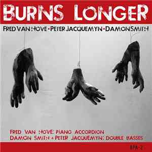 Fred Van Hove, Damon Smith, Peter Jacquemyn - Burns Longer mp3 album