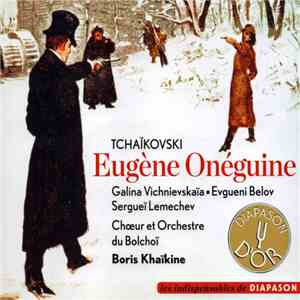 Galina Vichnievskaïa, Evgueni Belov, Sergueï Lemechev, Chœur Et Orchestre Du Bolchoï, Boris Khaïkine ; Tchaïkovski - Eugène Onéguine mp3 album