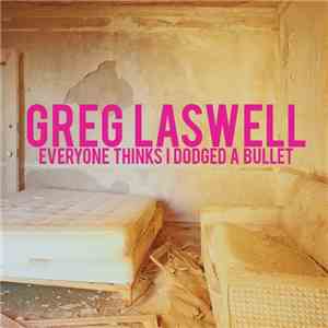Greg Laswell - Everyone Thinks I Dodged A Bullet mp3 album