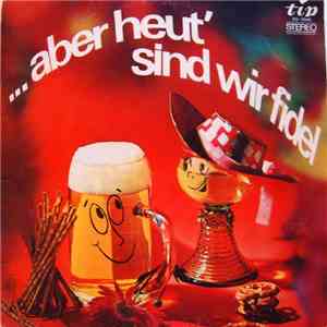 Großes Blasorchester Und Chor, Friedel Wende - Aber Heut' Sind Wir Fidel mp3 album