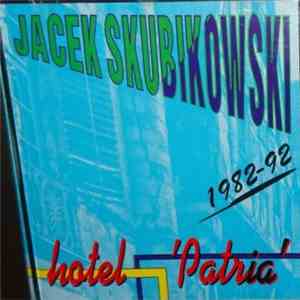 Jacek Skubikowski - 1982-92 Hotel "Patria" mp3 album