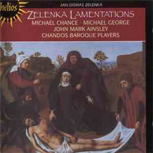 Jan Dismas Zelenka : Michael Chance, Michael George , John Mark Ainsley, The Chandos Baroque Players - Lamentations Of Jeremiah mp3 album