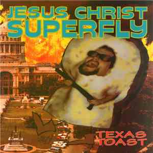 Jesus Christ Super Fly - Texas Toast mp3 album