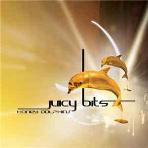 Juicy Bits - Honey Dolphins mp3 album