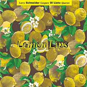 Larry Schneider, Gaspare Di Lieto - Lemon Lips mp3 album