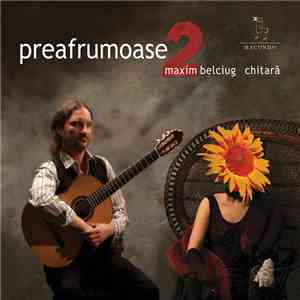 Maxim Belciug - Preafrumoase 2 mp3 album
