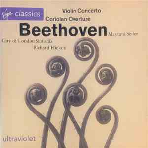 Mayumi Seiler, City Of London Sinfonia, Richard Hickox - Beethoven - Violin Concerto, Coriolan Overture mp3 album