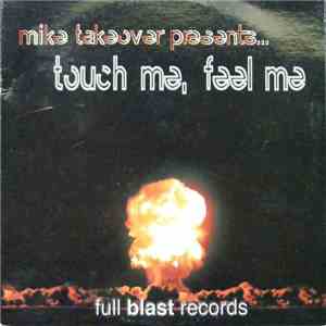 Mike Takeover - Mike Takeover Presents...Touch Me, Feel Me mp3 album
