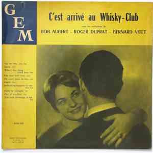 Orchestre Bob Aubert / Orchestre Roger Duprat / Orchestre Bernard Vitet - C'est Arrivé Au Whisky-Club mp3 album