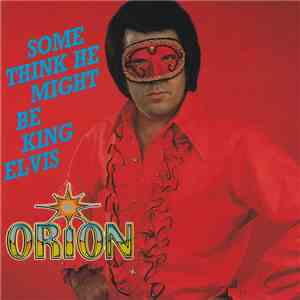 Orion  - Some Think He Might Be King Elvis mp3 album