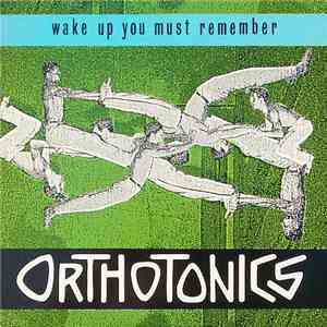 Orthotonics - Wake Up You Must Remember mp3 album