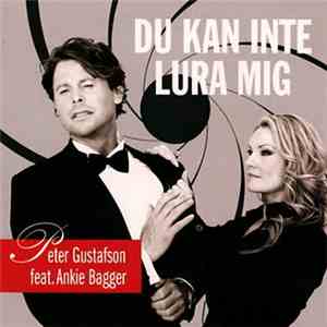 Peter Gustafson Feat. Ankie Bagger - Du Kan Inte Lura Mig mp3 album