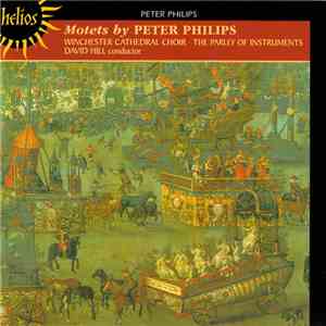 Peter Philips, Winchester Cathedral Choir, The Parley Of Instruments, David Hill - Motets By Peter Philips mp3 album