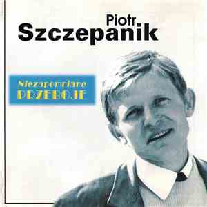 Piotr Szczepanik - Niezapomniane Przeboje mp3 album