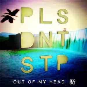 PLS DNT STP - Out Of My Head mp3 album
