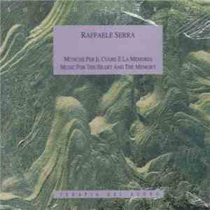 Raffaele Serra - Musiche Per Il Cuore E La Memoria - Music For The Heart And The Memory mp3 album