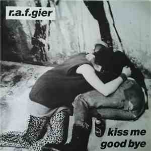 R.a.f.gier - Kiss Me Goodbye mp3 album