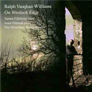 Ralph Vaughan Williams, James Gilchrist, The Fitzwilliam String Quartet, Anna Tilbrook - On Wenlock Edge mp3 album