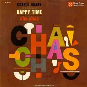 Ricardo Juarez And His Orchestra - Ricardo Juarez And His Orchestra Play Happy Time Cha Cha's mp3 album