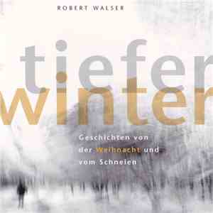 Robert Walser - Tiefer Winter (Geschichten Von Der Weihnacht Und Vom Schneien) mp3 album
