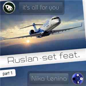 Ruslan-set Feat. Nika Lenina - It's All For You (Part 1) mp3 album