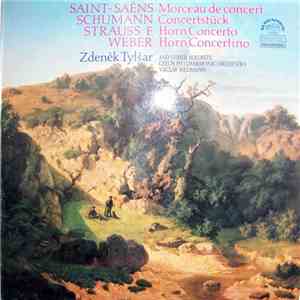 Saint-Saëns / Schumann / Strauss F. / Weber, Zdeněk Tylšar, Czech Philharmonic Orchestra, Václav Neumann - Morceau De Concert / Concertstück / Horn Concerto / Horn Concertino mp3 album