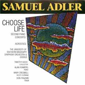 Samuel Adler, Alan Feinberg, Mary Creswell, Don Frazure, University Of Southern Mississippi Symphony Orchestra & Chorus, Timothy Koch - Choose Life mp3 album