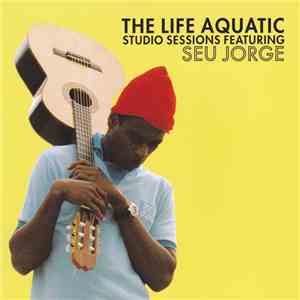 Seu Jorge - The Life Aquatic Studio Sessions mp3 album