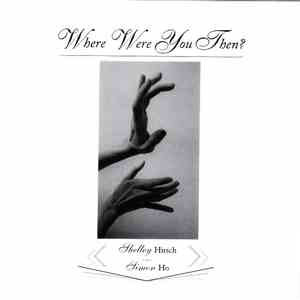 Shelley Hirsch, Simon Ho - Where Were You Then? mp3 album