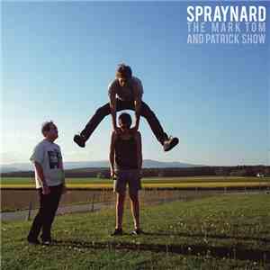 Spraynard - The Mark Tom And Patrick Show mp3 album
