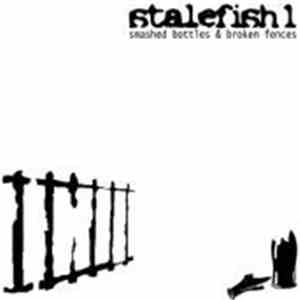 Stalefish 1 - Smashed Bottles & Broken Fences mp3 album