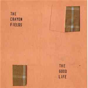 The Crayon Fields - The Good Life mp3 album