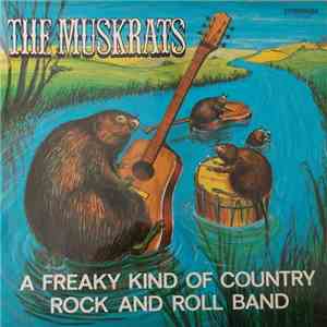The Muskrats  - A Freaky Kind Of Country Rock And Roll Band mp3 album