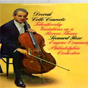 The Philadelphia Orchestra, Eugene Ormandy - Dvorak: Cello Concerto In B Minor Tchaikovsky: Variations On A Rococo Theme mp3 album