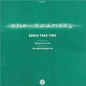 The Trinity  - Gonna Take Time (The Salt City Mix - The Roger Sanchez Mix) mp3 album