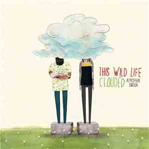 This Wild Life - Clouded (Atmosphere Edition) mp3 album